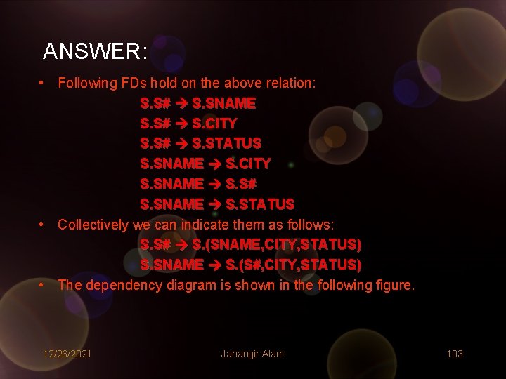 ANSWER: • Following FDs hold on the above relation: S. S# S. SNAME S. ANSWER: • Following FDs hold on the above relation: S. S# S. SNAME S.