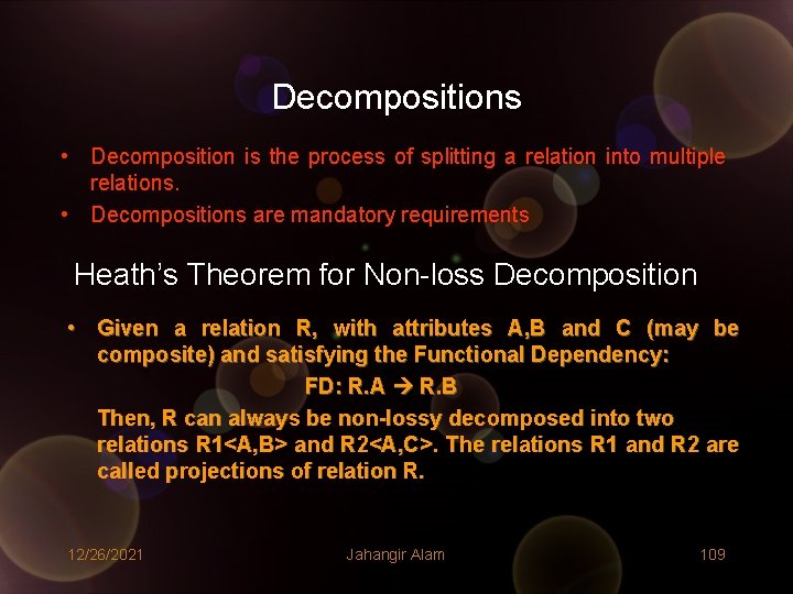 Decompositions • Decomposition is the process of splitting a relation into multiple relations. • Decompositions • Decomposition is the process of splitting a relation into multiple relations. •