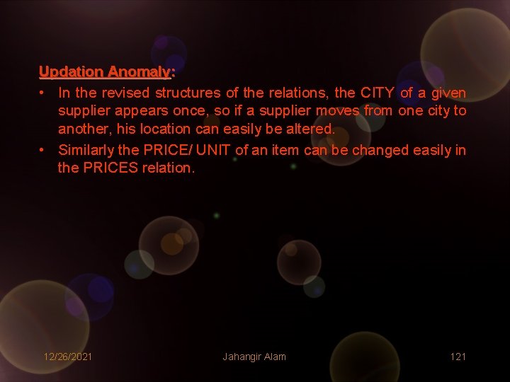 Updation Anomaly: • In the revised structures of the relations, the CITY of a Updation Anomaly: • In the revised structures of the relations, the CITY of a