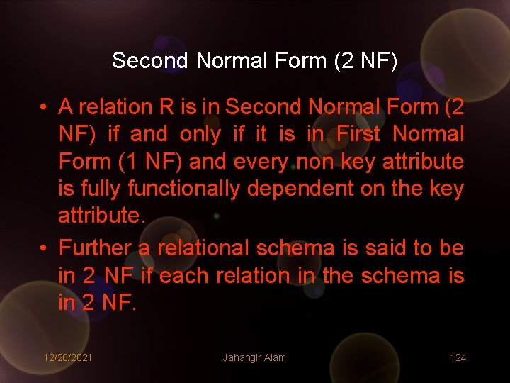 Second Normal Form (2 NF) • A relation R is in Second Normal Form Second Normal Form (2 NF) • A relation R is in Second Normal Form
