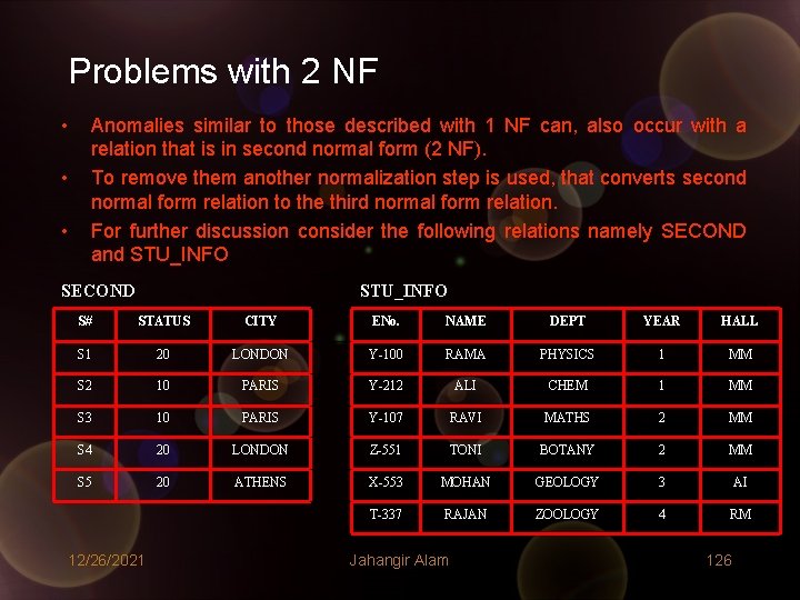 Problems with 2 NF • • • Anomalies similar to those described with 1 Problems with 2 NF • • • Anomalies similar to those described with 1