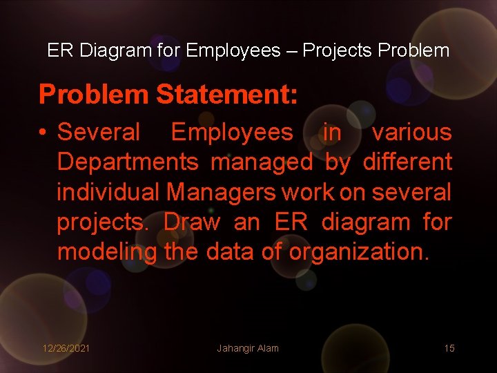 ER Diagram for Employees – Projects Problem Statement: • Several Employees in various Departments ER Diagram for Employees – Projects Problem Statement: • Several Employees in various Departments