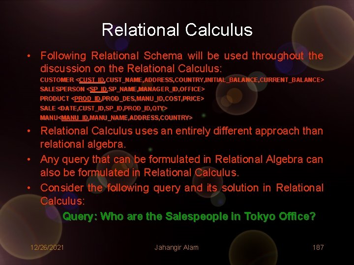 Relational Calculus • Following Relational Schema will be used throughout the discussion on the Relational Calculus • Following Relational Schema will be used throughout the discussion on the
