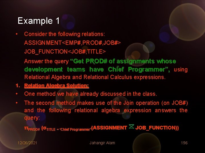Example 1 • Consider the following relations: ASSIGNMENT<EMP#, PROD#, JOB#> JOB_FUNCTION<JOB#, TITLE> Answer the Example 1 • Consider the following relations: ASSIGNMENT<EMP#, PROD#, JOB#> JOB_FUNCTION<JOB#, TITLE> Answer the