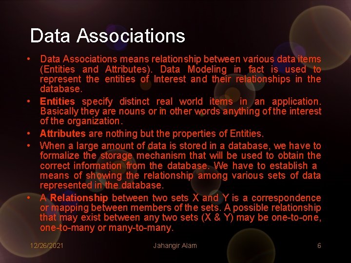 Data Associations • Data Associations means relationship between various data items (Entities and Attributes). Data Associations • Data Associations means relationship between various data items (Entities and Attributes).