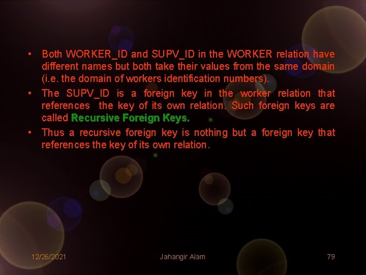 • Both WORKER_ID and SUPV_ID in the WORKER relation have different names but • Both WORKER_ID and SUPV_ID in the WORKER relation have different names but