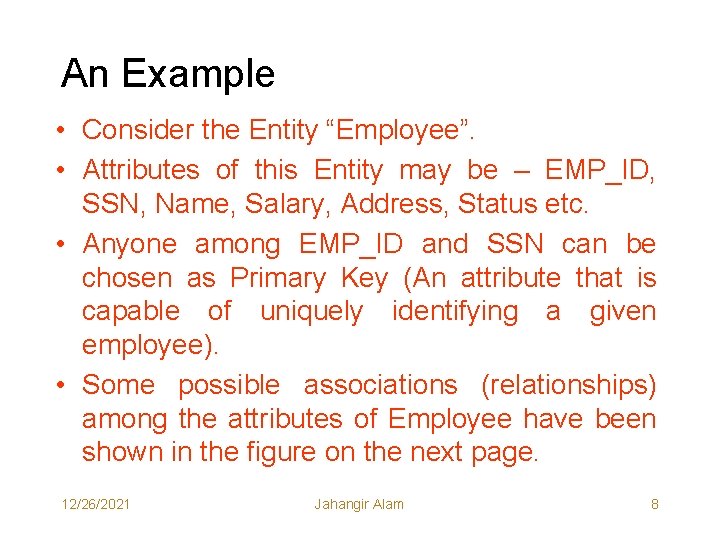 An Example • Consider the Entity “Employee”. • Attributes of this Entity may be An Example • Consider the Entity “Employee”. • Attributes of this Entity may be