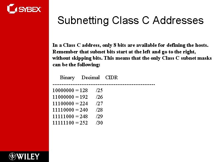 Subnetting Class C Addresses In a Class C address, only 8 bits are available