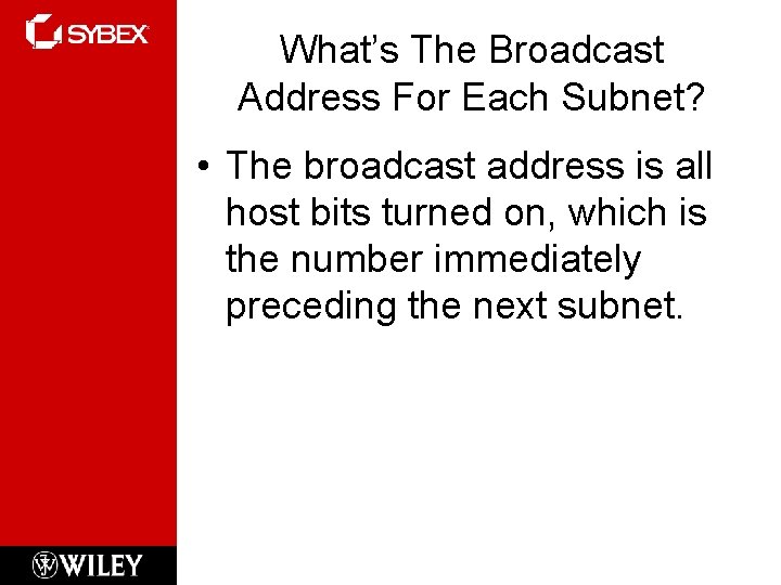 What’s The Broadcast Address For Each Subnet? • The broadcast address is all host