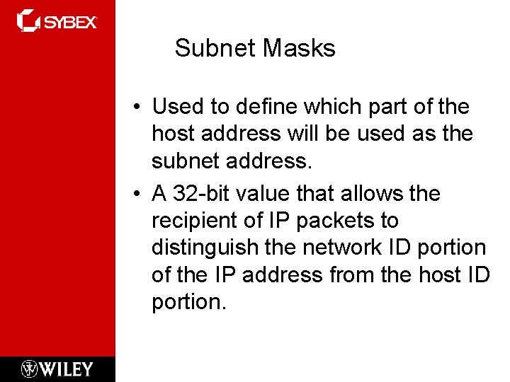 Subnet Masks • Used to define which part of the host address will be