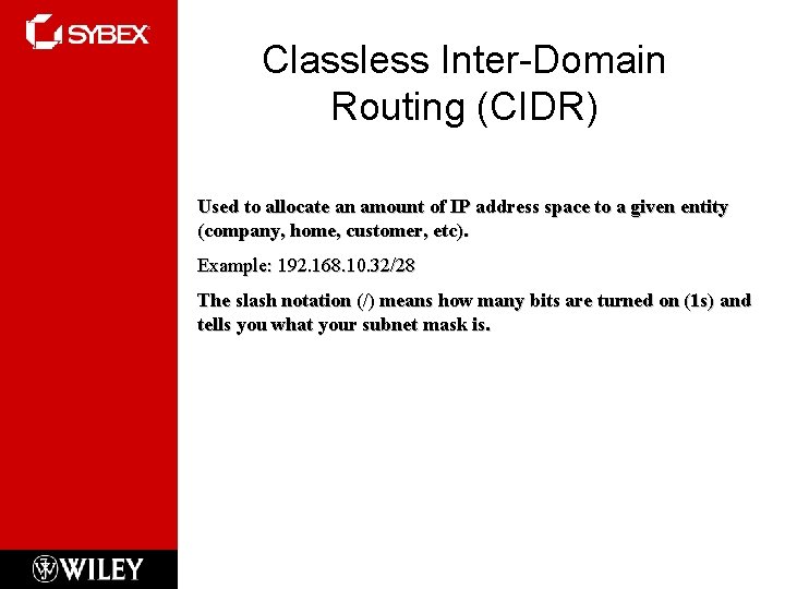 Classless Inter-Domain Routing (CIDR) Used to allocate an amount of IP address space to