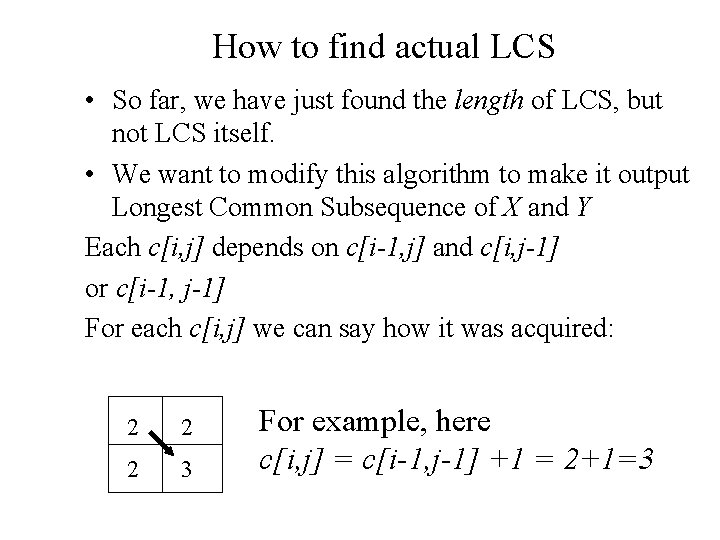 How to find actual LCS • So far, we have just found the length