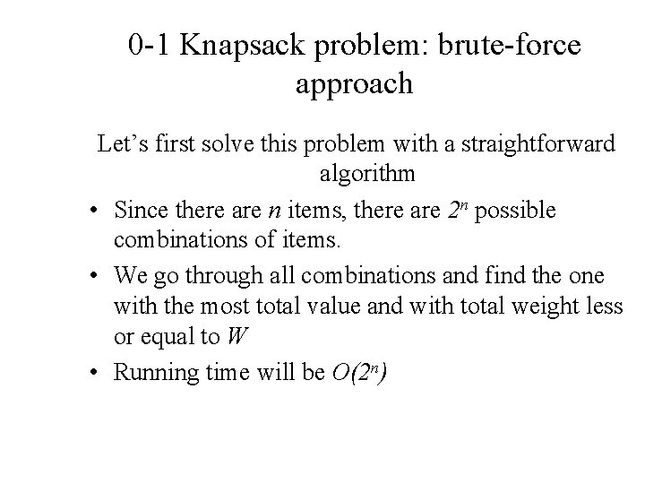 0 -1 Knapsack problem: brute-force approach Let’s first solve this problem with a straightforward 0 -1 Knapsack problem: brute-force approach Let’s first solve this problem with a straightforward