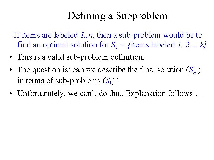 Defining a Subproblem If items are labeled 1. . n, then a sub-problem would Defining a Subproblem If items are labeled 1. . n, then a sub-problem would
