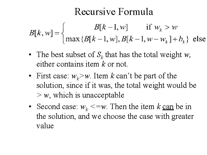 Recursive Formula • The best subset of Sk that has the total weight w,