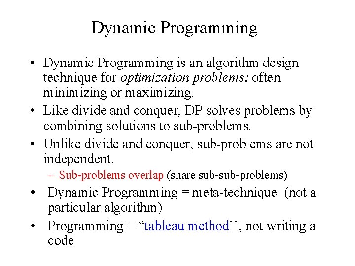 Dynamic Programming • Dynamic Programming is an algorithm design technique for optimization problems: often