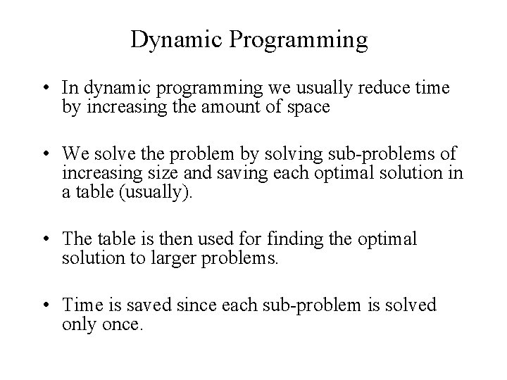 Dynamic Programming • In dynamic programming we usually reduce time by increasing the amount