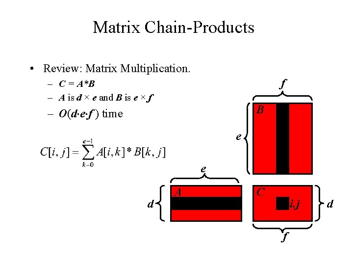 Matrix Chain-Products • Review: Matrix Multiplication. f – C = A*B – A is