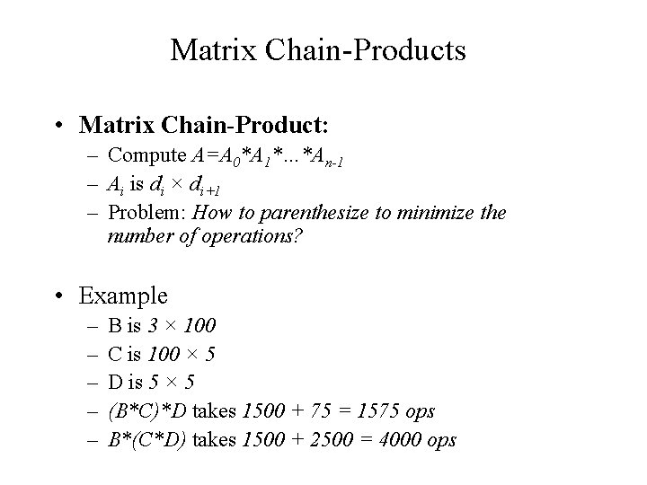 Matrix Chain-Products • Matrix Chain-Product: – Compute A=A 0*A 1*…*An-1 – Ai is di Matrix Chain-Products • Matrix Chain-Product: – Compute A=A 0*A 1*…*An-1 – Ai is di