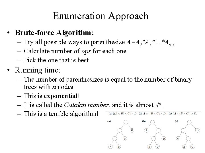 Enumeration Approach • Brute-force Algorithm: – Try all possible ways to parenthesize A=A 0*A Enumeration Approach • Brute-force Algorithm: – Try all possible ways to parenthesize A=A 0*A