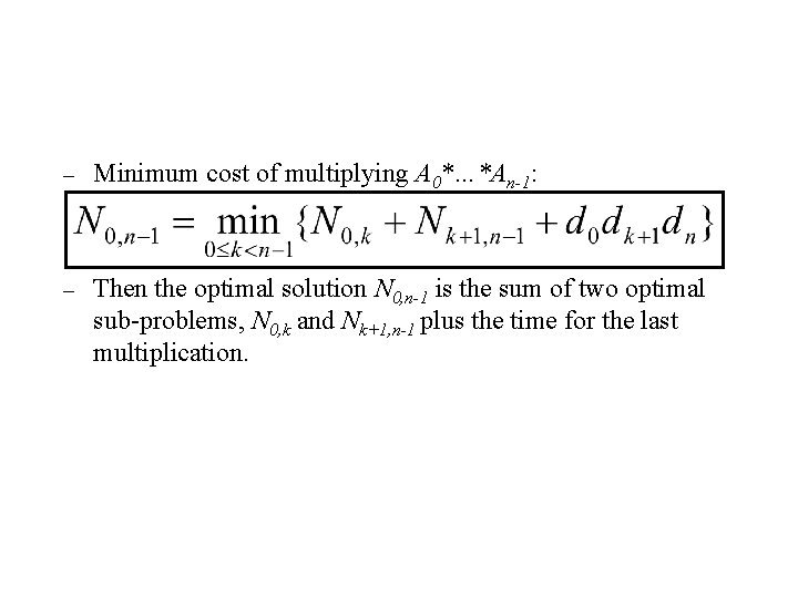 Dynamic Programming Approach – Minimum cost of multiplying A 0*…*An-1: – Then the optimal