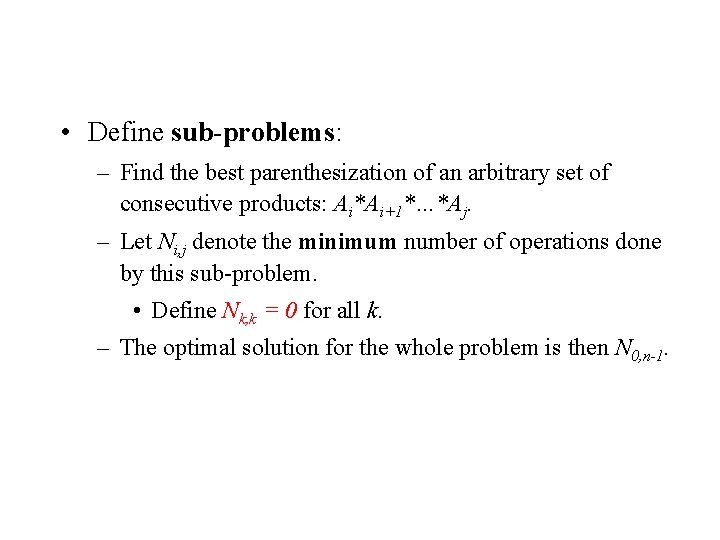 Dynamic Programming Approach • Define sub-problems: – Find the best parenthesization of an arbitrary