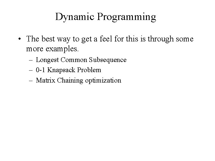 Dynamic Programming • The best way to get a feel for this is through