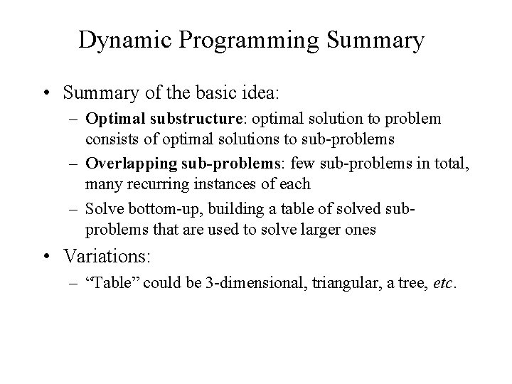 Dynamic Programming Summary • Summary of the basic idea: – Optimal substructure: optimal solution Dynamic Programming Summary • Summary of the basic idea: – Optimal substructure: optimal solution