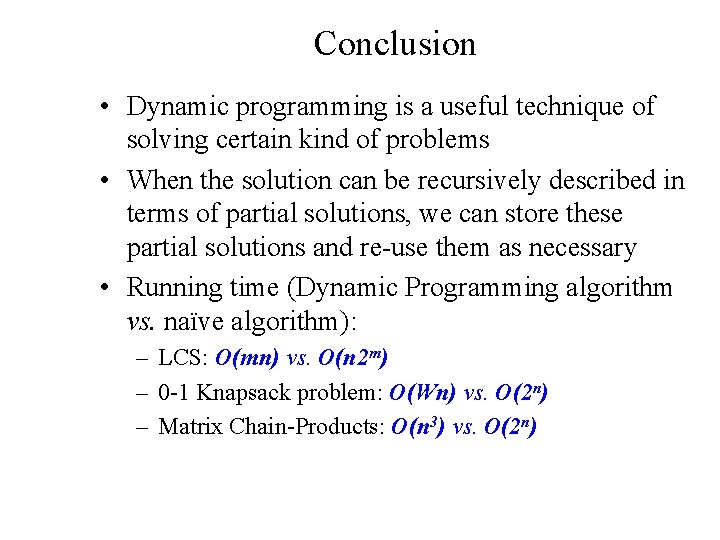 Conclusion • Dynamic programming is a useful technique of solving certain kind of problems Conclusion • Dynamic programming is a useful technique of solving certain kind of problems