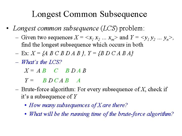 Longest Common Subsequence • Longest common subsequence (LCS) problem: – Given two sequences X Longest Common Subsequence • Longest common subsequence (LCS) problem: – Given two sequences X