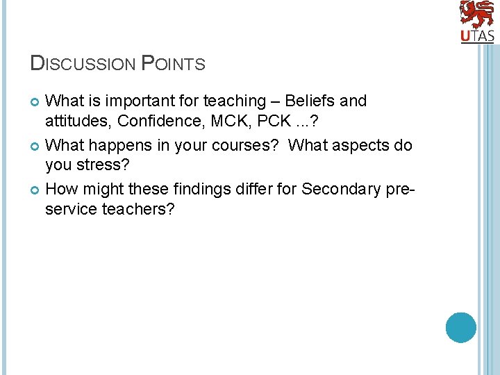 DISCUSSION POINTS What is important for teaching – Beliefs and attitudes, Confidence, MCK, PCK.