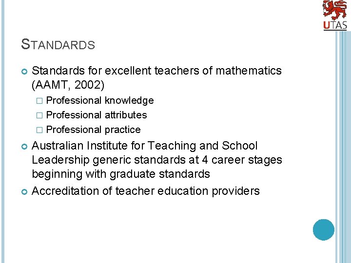 STANDARDS Standards for excellent teachers of mathematics (AAMT, 2002) � Professional knowledge � Professional
