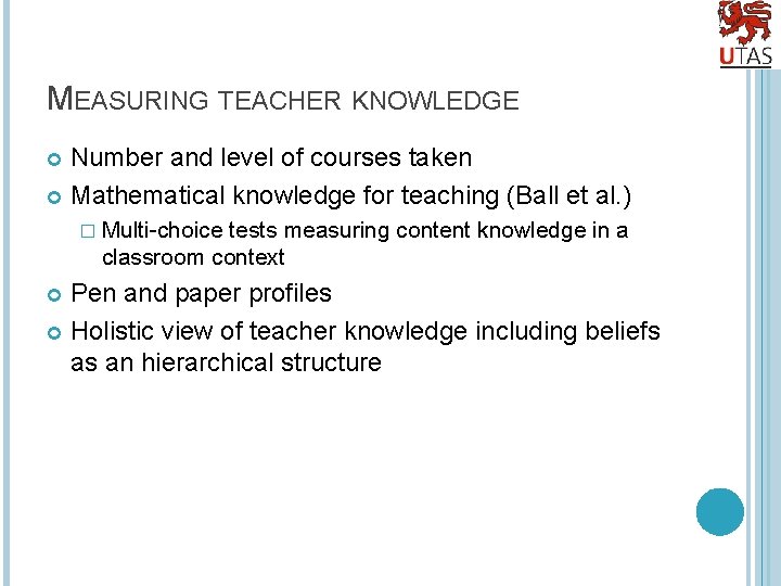 MEASURING TEACHER KNOWLEDGE Number and level of courses taken Mathematical knowledge for teaching (Ball