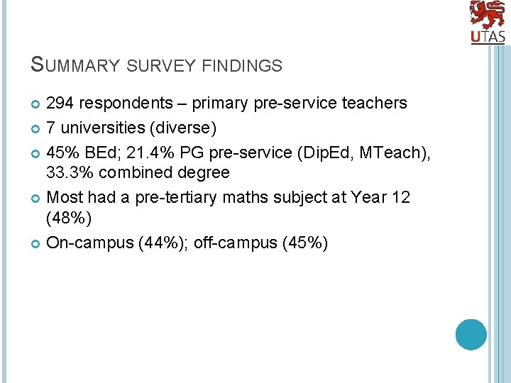 SUMMARY SURVEY FINDINGS 294 respondents – primary pre-service teachers 7 universities (diverse) 45% BEd;