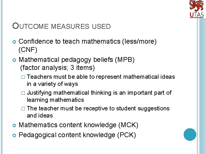 OUTCOME MEASURES USED Confidence to teach mathematics (less/more) (CNF) Mathematical pedagogy beliefs (MPB) (factor