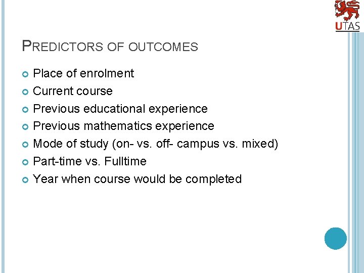 PREDICTORS OF OUTCOMES Place of enrolment Current course Previous educational experience Previous mathematics experience