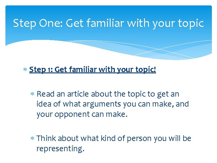 Step One: Get familiar with your topic Step 1: Get familiar with your topic! Step One: Get familiar with your topic Step 1: Get familiar with your topic!