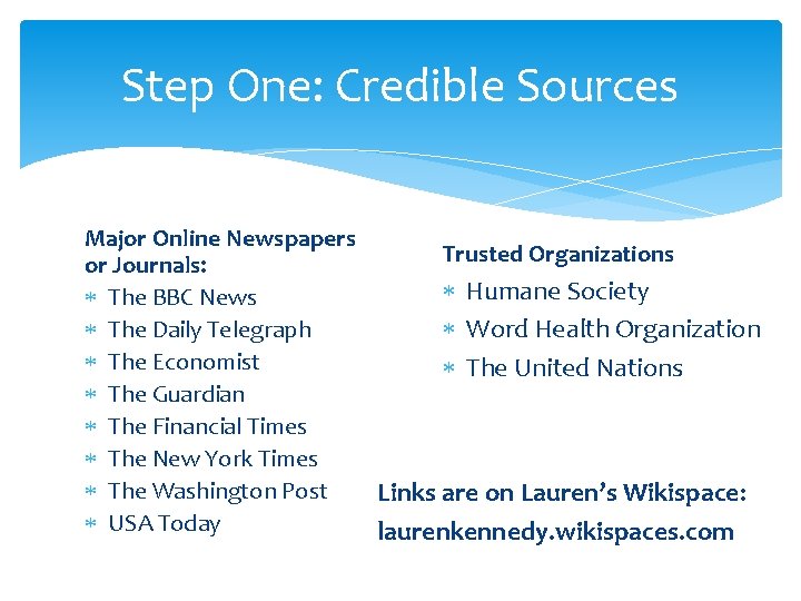 Step One: Credible Sources Major Online Newspapers Trusted Organizations or Journals: Humane Society The Step One: Credible Sources Major Online Newspapers Trusted Organizations or Journals: Humane Society The