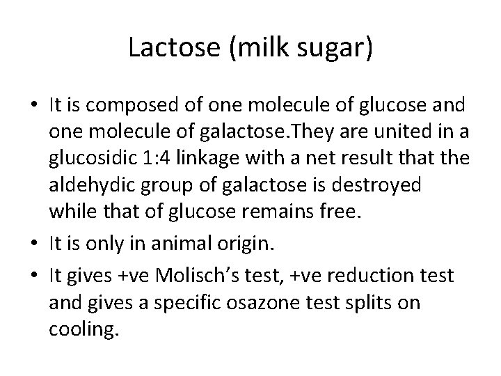 Lactose (milk sugar) • It is composed of one molecule of glucose and one