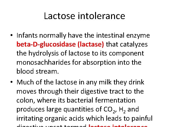 Lactose intolerance • Infants normally have the intestinal enzyme beta-D-glucosidase (lactase) that catalyzes the