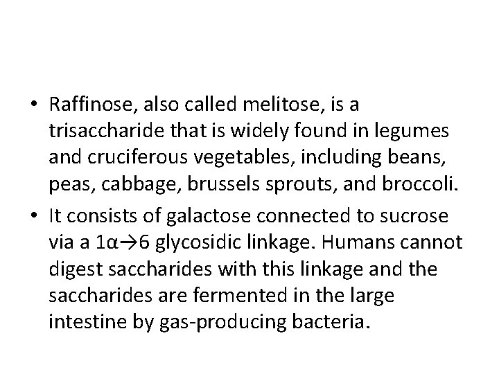  • Raffinose, also called melitose, is a trisaccharide that is widely found in
