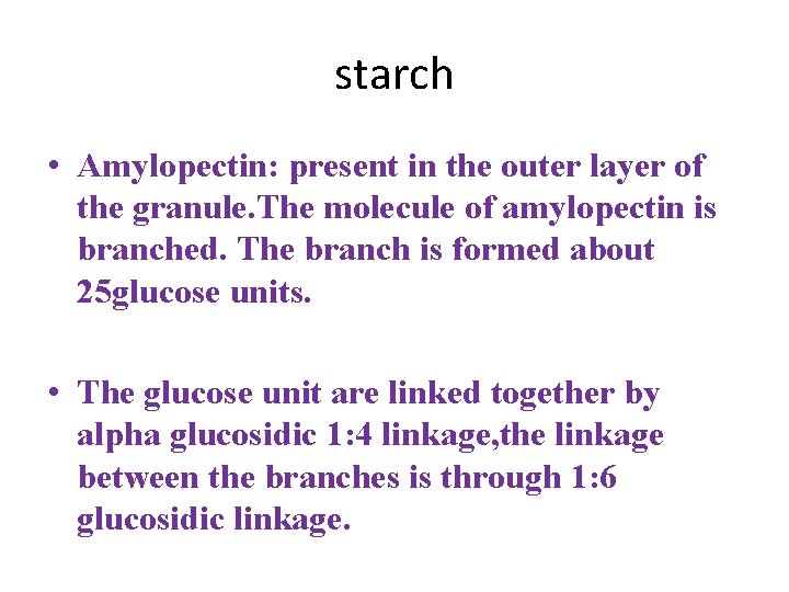 starch • Amylopectin: present in the outer layer of the granule. The molecule of