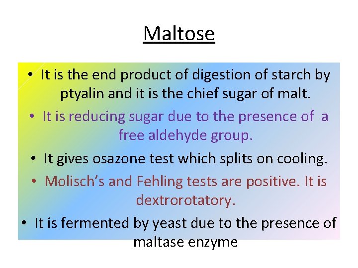 Maltose • It is the end product of digestion of starch by ptyalin and