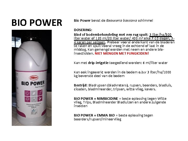 BIO POWER Bio Power bevat de Beauveria bassiana schimmel DOSERING: Blad of bodembehandeling met