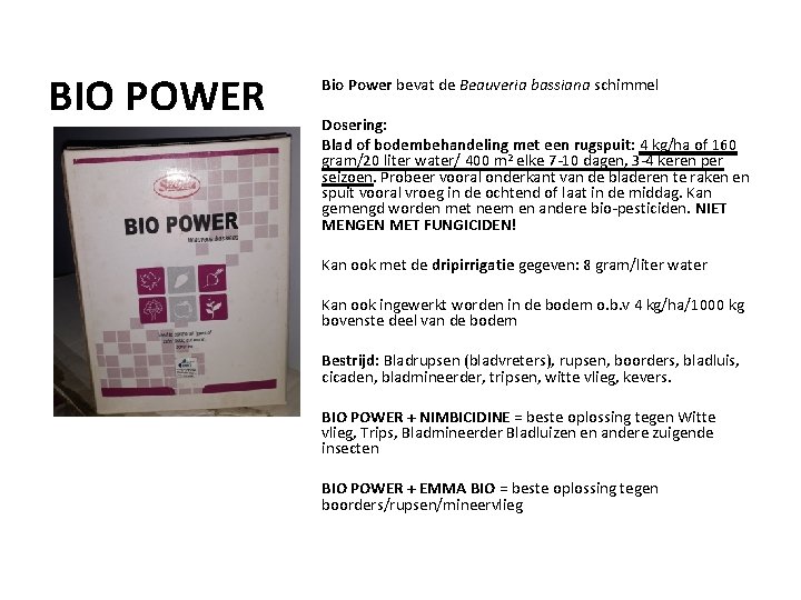 BIO POWER Bio Power bevat de Beauveria bassiana schimmel Dosering: Blad of bodembehandeling met