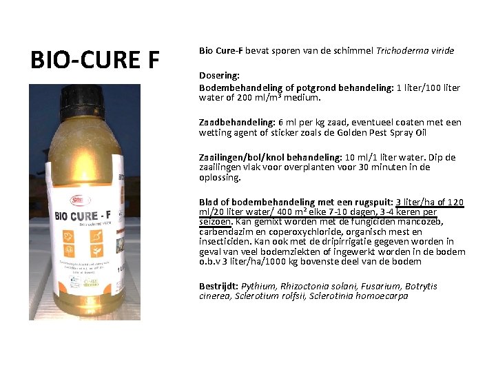 BIO-CURE F Bio Cure-F bevat sporen van de schimmel Trichoderma viride Dosering: Bodembehandeling of