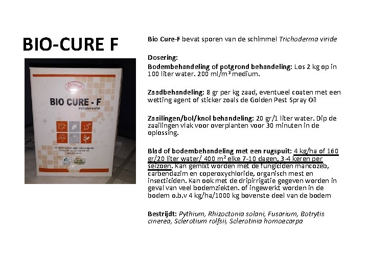 BIO-CURE F Bio Cure-F bevat sporen van de schimmel Trichoderma viride Dosering: Bodembehandeling of