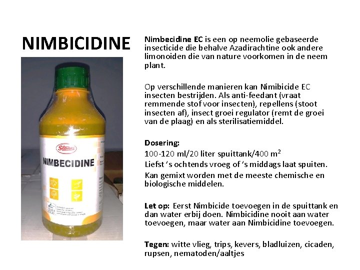 NIMBICIDINE Nimbecidine EC is een op neemolie gebaseerde insecticide die behalve Azadirachtine ook andere