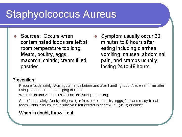 Staphyolcoccus Aureus l Sources: Occurs when contaminated foods are left at room temperature too