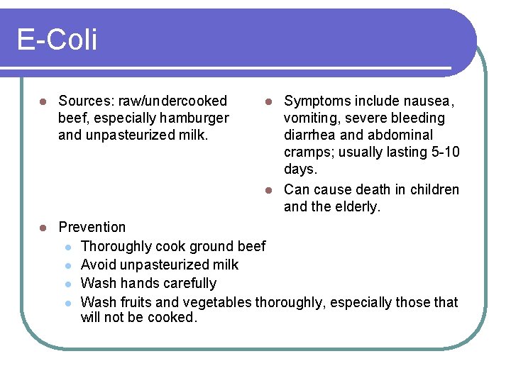 E-Coli l Sources: raw/undercooked beef, especially hamburger and unpasteurized milk. Symptoms include nausea, vomiting,